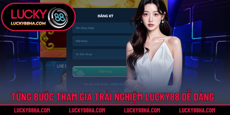 Từng bước tham gia nền tảng Lucky88 đơn giản