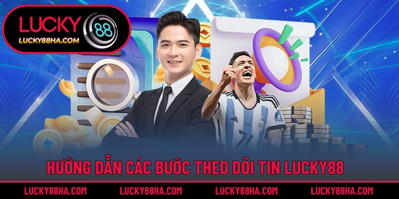 Chia sẻ quy trình theo dõi tin mới của nhà cái