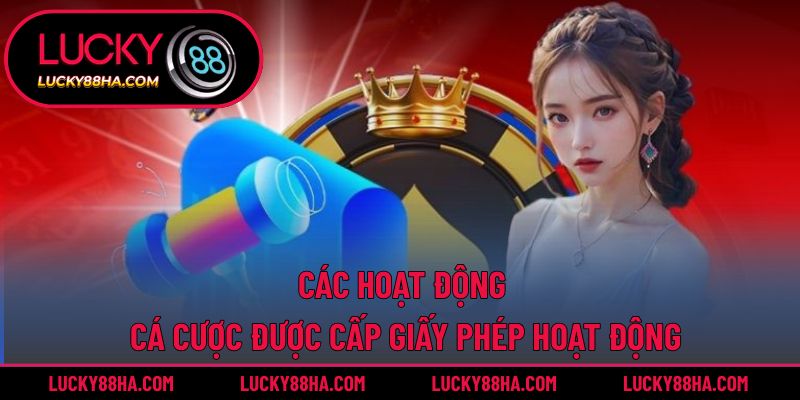 Các hoạt động cá cược được cấp giấy phép hoạt động