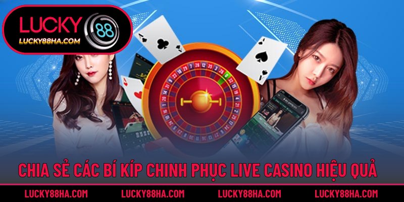Cẩm nang kiếm thưởng lớn từ trò chơi Live Casino