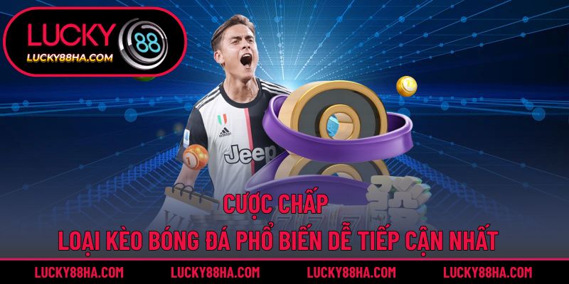 Cược Chấp – Loại Kèo Bóng Đá Phổ Biến Dễ Tiếp Cận Nhất