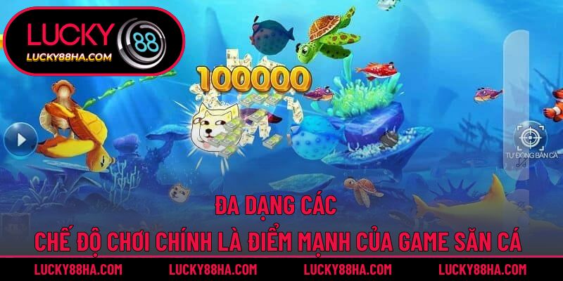 Đa dạng các chế độ chơi chính là điểm mạnh của game săn cá