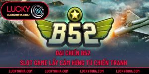 Đại Chiến B52 – Slot Game Lấy Cảm Hứng Từ Chiến Tranh