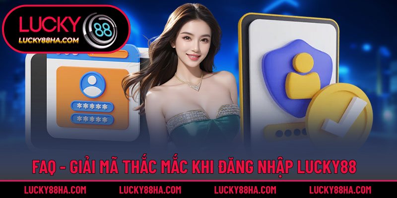 Các câu hỏi thường gặp khi đăng nhập Lucky88