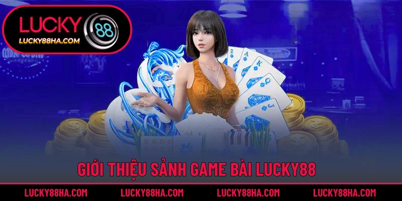 Khái quát chung về game bài Lucky88
