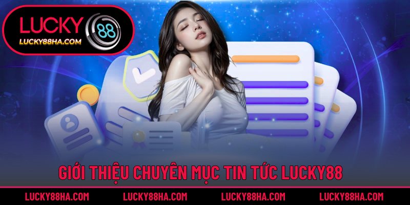 Tổng quan đôi nét về mục tin tức Lucky88