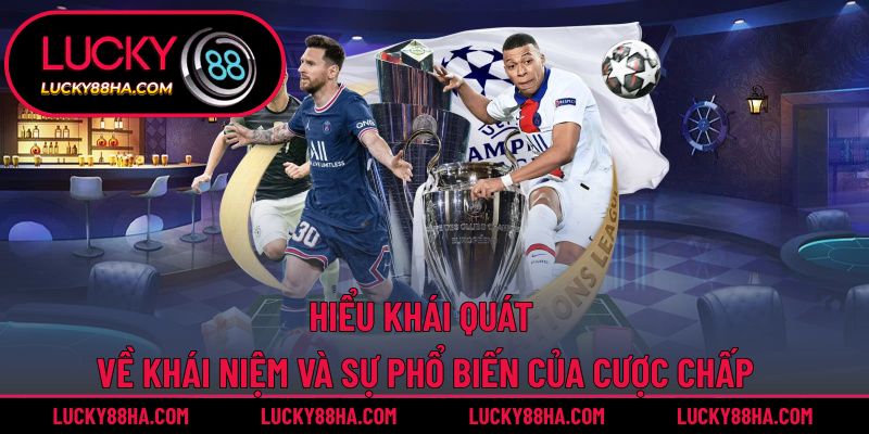 Hiểu khái quát về khái niệm và sự phổ biến của cược chấp