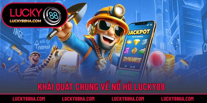 Tổng quan chung về nổ hũ Lucky88
