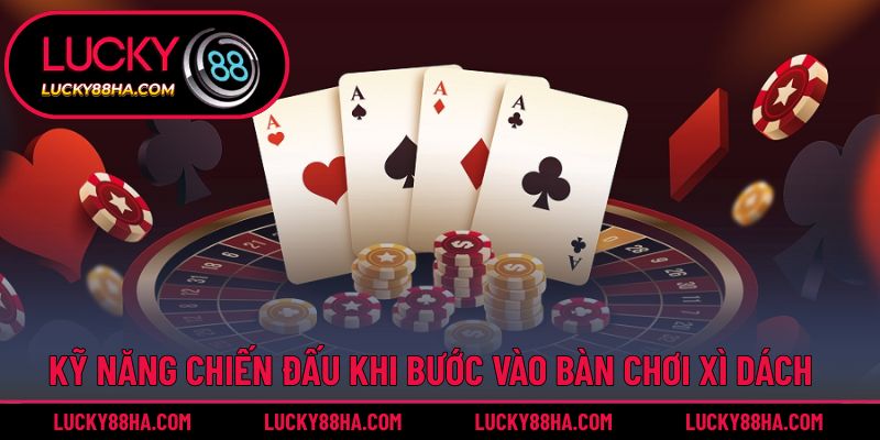 Kỹ năng chiến đấu khi bước vào bàn chơi xì dách