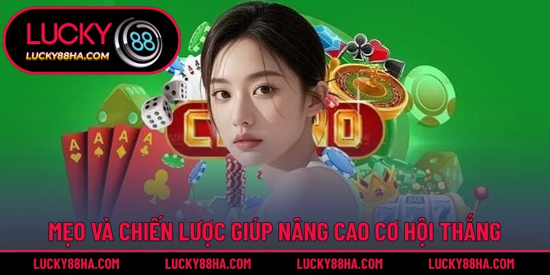 Mẹo và chiến lược giúp nâng cao cơ hội thắng