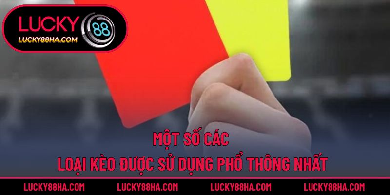 Một số các loại kèo được sử dụng phổ thông nhất