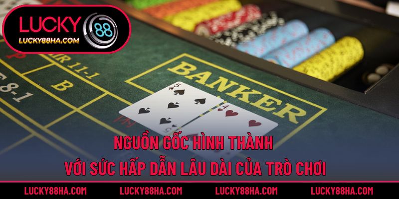 Nguồn gốc hình thành với sức hấp dẫn lâu dài của trò chơi