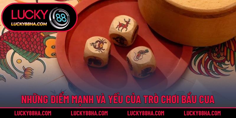 Những điểm mạnh và yếu của trò chơi bầu cua