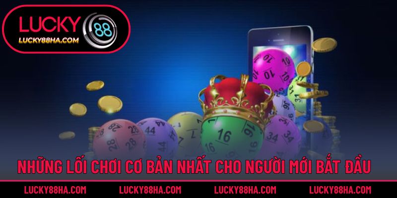 Những lối chơi cơ bản nhất cho người mới bắt đầu