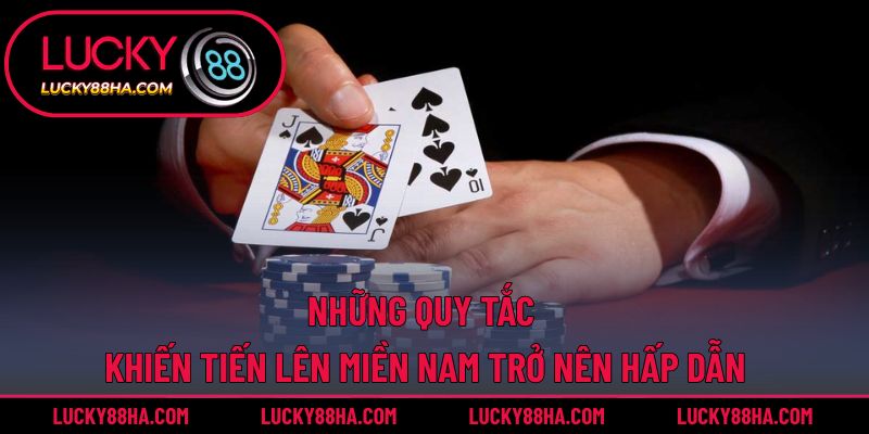 Những quy tắc khiến tiến lên miền nam trở nên hấp dẫn