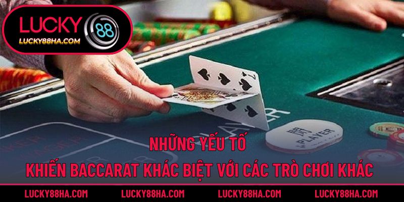 Những yếu tố khiến baccarat khác biệt với các trò chơi khác