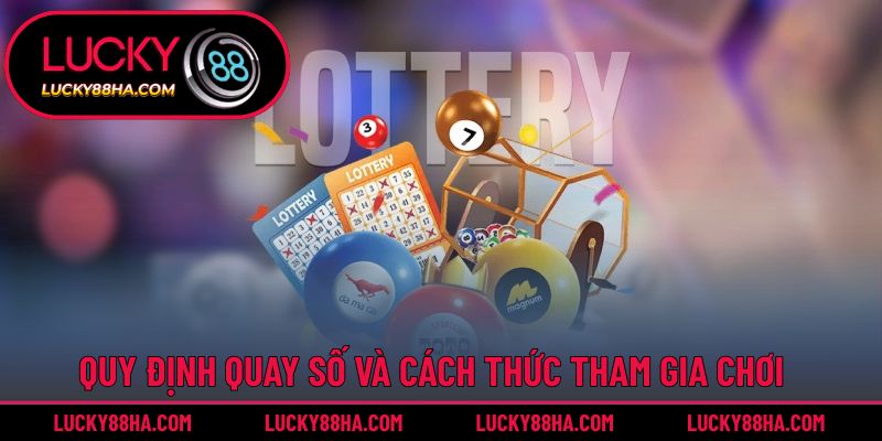 Các hình thức khi tham gia và quy định khi quay số