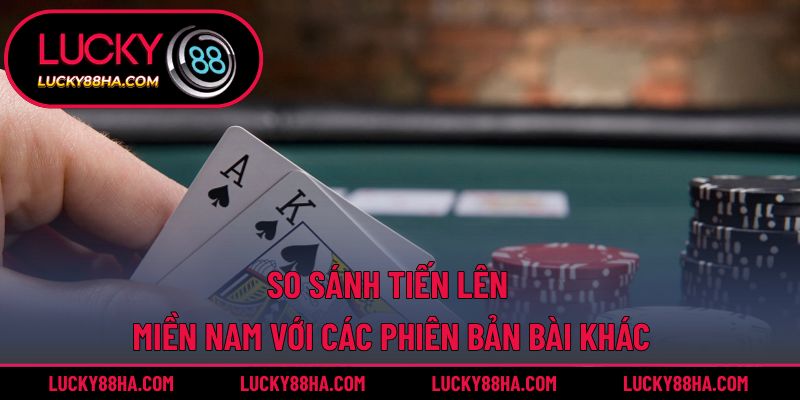 So sánh tiến lên miền nam với các phiên bản bài khác