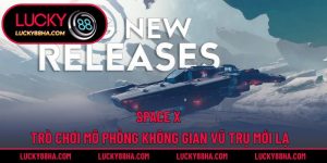 Space X – Trò Chơi Mô Phỏng Không Gian Vũ Trụ Mới Lạ