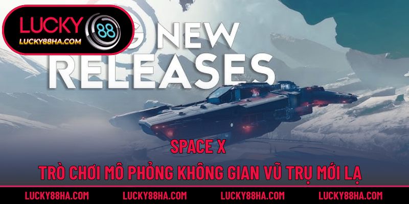 Space X – Trò Chơi Mô Phỏng Không Gian Vũ Trụ Mới Lạ