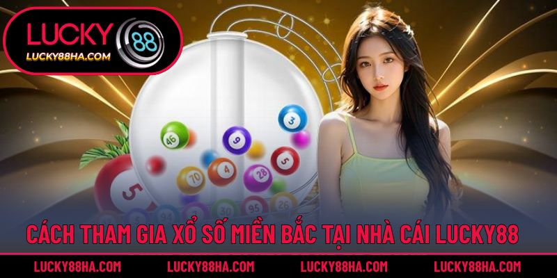 Cách tham gia xổ số miền bắc