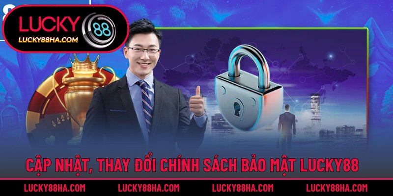 Lucky88 có thể điều chỉnh chính sách về bảo mật