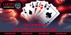 Tiến Lên Miền Nam – Game Chơi Bài Dân Gian Quen Thuộc