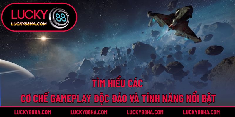 Tìm hiểu các cơ chế gameplay độc đáo và tính năng nổi bật