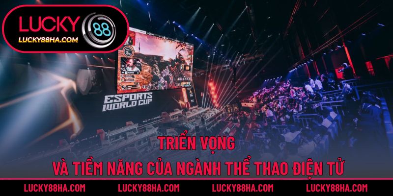 Triển vọng và tiềm năng của ngành thể thao điện tử
