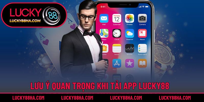 Vài điểm cần ghi nhớ trong quá trình tải app Lucky88