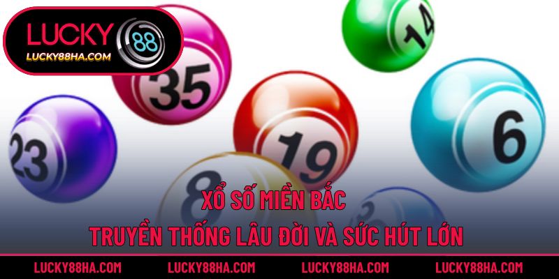Xổ Số Miền Bắc – Truyền Thống Lâu Đời Và Sức Hút Lớn