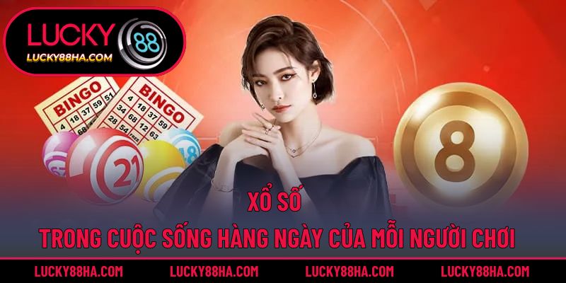 Xổ số trong cuộc sống hàng ngày của mỗi người chơi